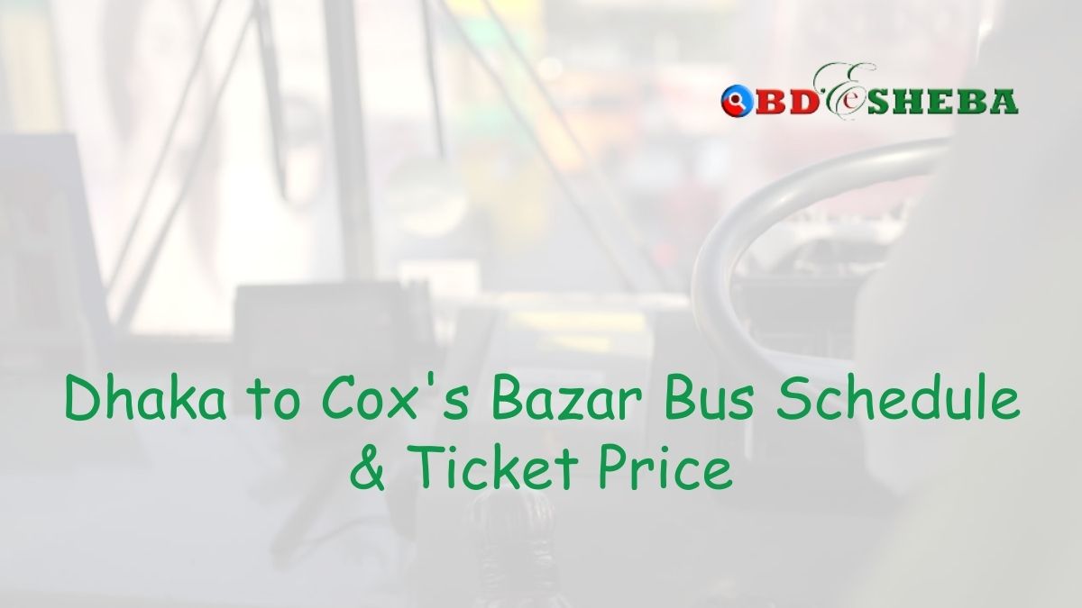 Dhaka to Cox's Bazar Bus Schedule & Ticket Price