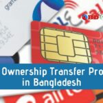 SIM Ownership Transfer Process in Bangladesh